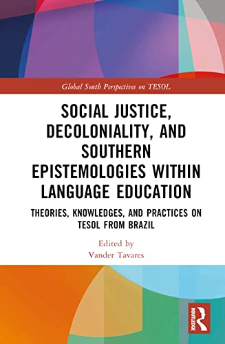 Social Justice, Decoloniality, and Southern Epistemologies within Language Education: Theories, Knowledges, and Practices on TESOL from Brazil