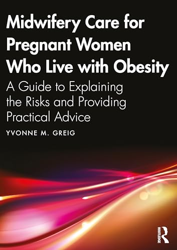 Midwifery Care For Pregnant Women Who Live With Obesity: A Guide to Explaining the Risks and Providing Practical Advice