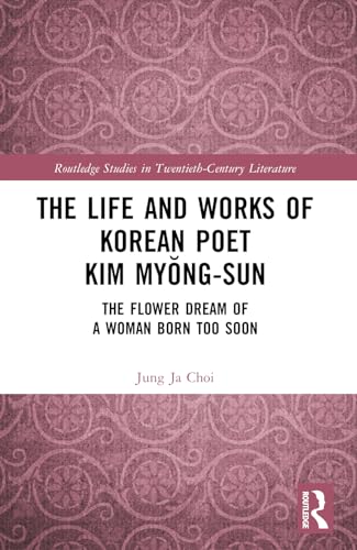 The Life and Works of Korean Poet Kim My?ng-sun: The Flower Dream of a Woman Born Too Soon