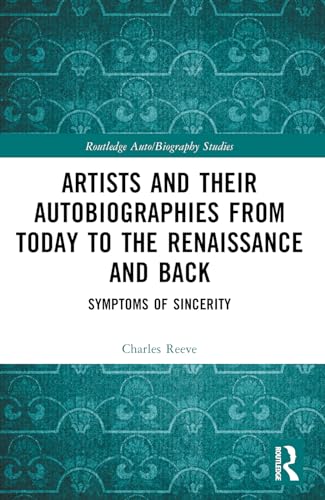 Artists and Their Autobiographies from Today to the Renaissance and Back: Symptoms of Sincerity