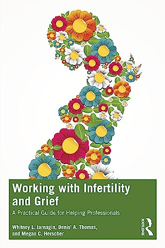Working with Infertility and Grief: A Practical Guide for Helping Professionals