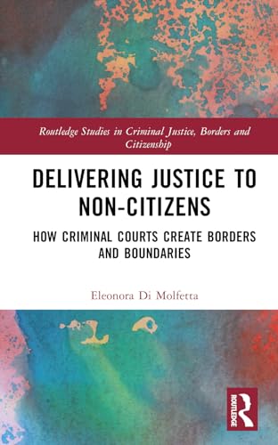 Delivering Justice to Non-Citizens: How Criminal Courts Create Borders and Boundaries