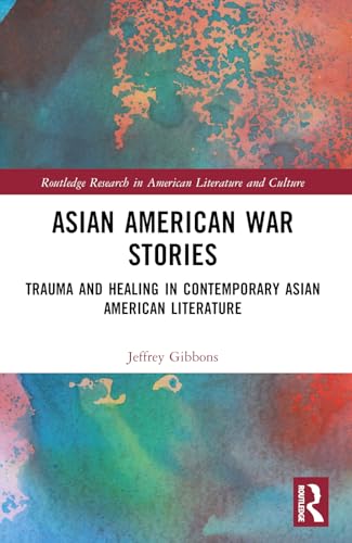 Asian American War Stories: Trauma and Healing in Contemporary Asian American Literature