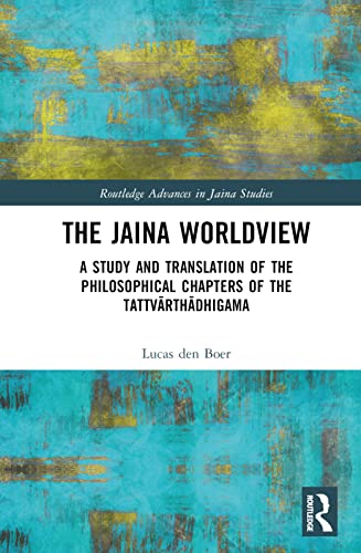 The Jaina Worldview: A Study and Translation of the Philosophical Chapters of the Tattv?rth?dhigama