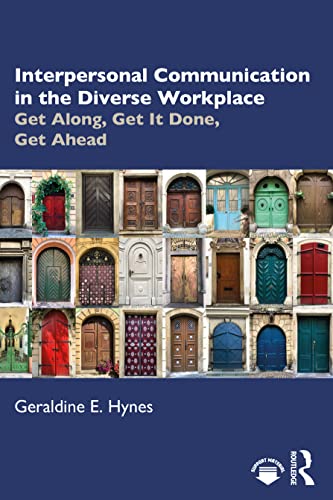 Interpersonal Communication in the Diverse Workplace: Get Along, Get It Done, Get Ahead