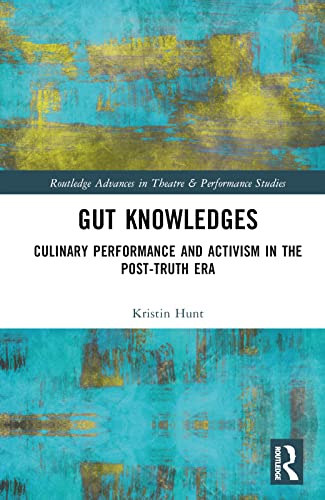 Culinary Performance and Activism in the Post-Truth Era: Gut Knowledges