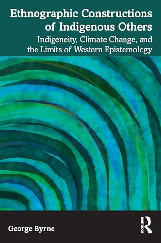 Ethnographic Constructions of Indigenous Others: Indigeneity, Climate Change, and the Limits of Western Epistemology