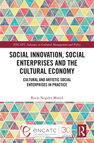 Social Innovation, Social Enterprises and the Cultural Economy: Cultural and Artistic Social Enterprises in Practice