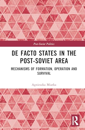 De Facto States in the Post-Soviet Area: Mechanisms of Formation, Operation and Survival