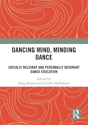 Dancing Mind, Minding Dance: Socially Relevant and Personally Resonant Dance Education