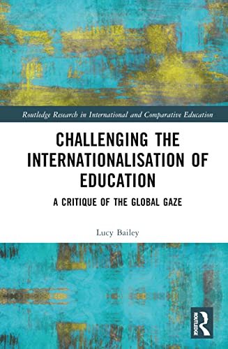 Challenging the Internationalisation of Education: A Critique of the Global Gaze