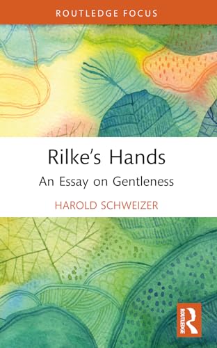 Rilke’s Hands: An Essay on Gentleness