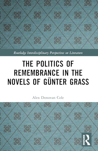 The Politics of Remembrance in the Novels of Günter Grass