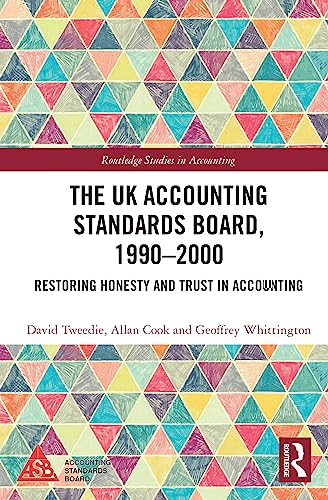 The UK Accounting Standards Board, 1990-2000: Restoring Honesty and Trust in Accounting