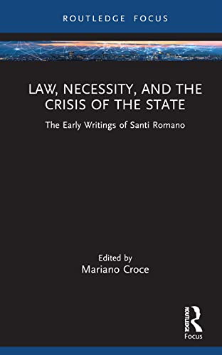 Law, Necessity, and the Crisis of the State: The Early Writings of Santi Romano