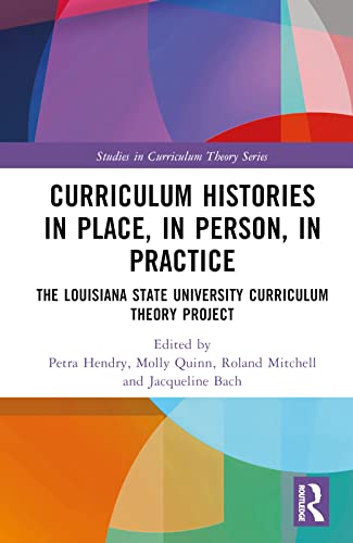 Curriculum Histories in Place, in Person, in Practice: The Louisiana State University Curriculum Theory Project