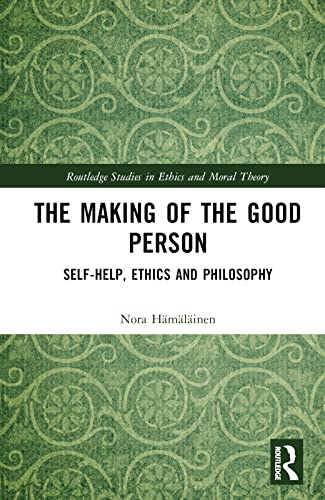 The Making of the Good Person: Self-Help, Ethics and Philosophy