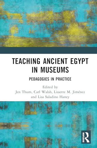 Teaching Ancient Egypt in Museums: Pedagogies in Practice
