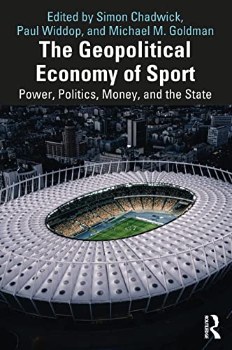 The Geopolitical Economy of Sport: Power, Politics, Money and the State