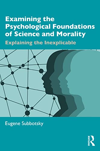 Examining the Psychological Foundations of Science and Morality: Explaining the Inexplicable
