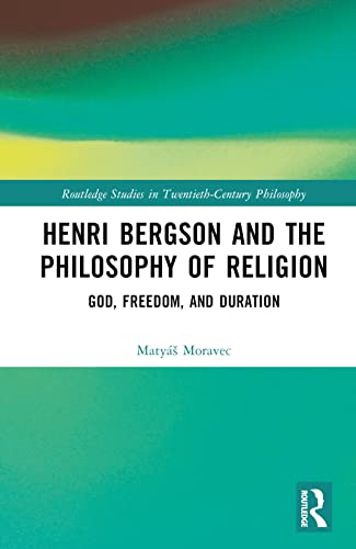 Henri Bergson and the Philosophy of Religion: God, Freedom, and Duration