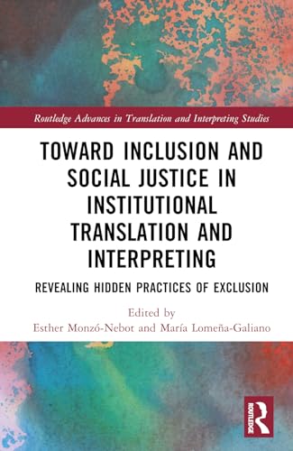 Toward Inclusion and Social Justice in Institutional Translation and Interpreting: Revealing Hidden Practices of Exclusion