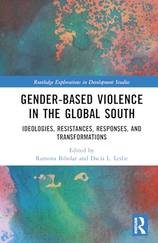 Gender-Based Violence in the Global South: Ideologies, Resistances, Responses, and Transformations