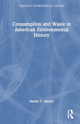 Consumption and Waste in American Environmental History – Book Cover