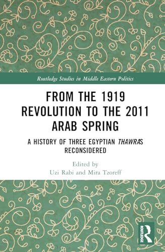 From the 1919 Revolution to the 2011 Arab Spring: A History of Three Egyptian Thawras Reconsidered