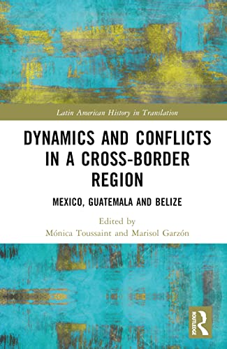 Dynamics and Conflicts in a Cross-Border Region: Mexico, Guatemala and Belize