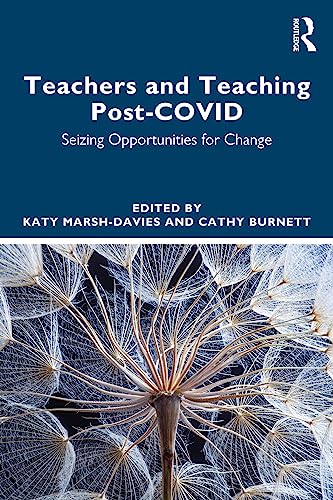 Teachers and Teaching Practice Post-COVID: Seizing Opportunities for Change