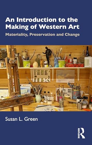 An Introduction to the Making of Western Art: Materiality, Preservation and Change