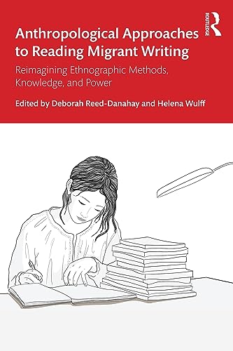 Anthropological Approaches to Reading Migrant Writing: Reimagining Ethnographic Methods, Knowledge, and Power