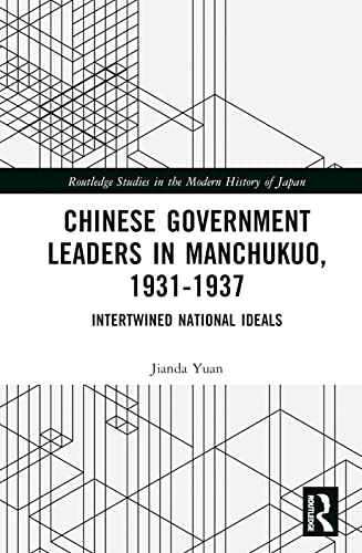 Chinese Government Leaders in Manchukuo, 1931-1937: Intertwined National Ideals