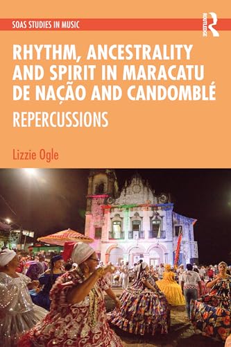 Rhythm, Ancestrality and Spirit in Maracatu de Nação and Candomblé: Repercussions