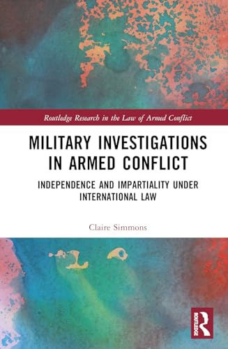 Military Investigations in Armed Conflict: Independence and Impartiality under International Law