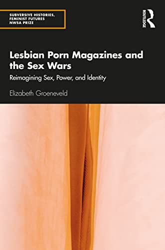 Lesbian Porn Magazines and the Sex Wars: Reimagining Sex, Power, and Identity