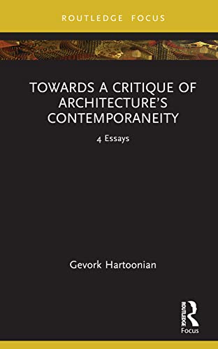 Towards a Critique of Architecture’s Contemporaneity: 4 Essays