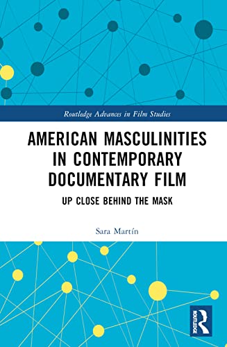 American Masculinities in Contemporary Documentary Film: Up Close Behind the Mask