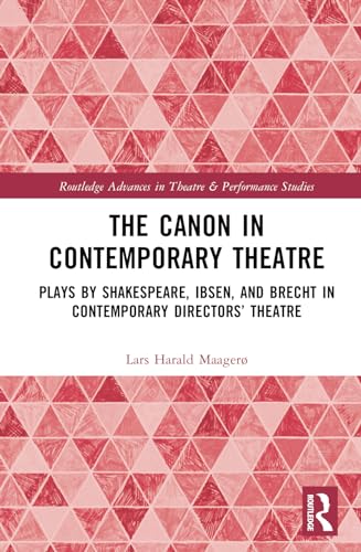 The Canon in Contemporary Theatre: Plays by Shakespeare, Ibsen, and Brecht in  Contemporary Directors’ Theatre