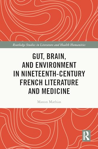 Gut, Brain, and Environment in Nineteenth Century French Literature and Medicine