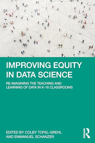 Improving Equity in Data Science: Re-Imagining the Teaching and Learning of Data in K-16 Classrooms