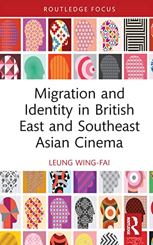 Migration and Identity in British East and Southeast Asian Cinema