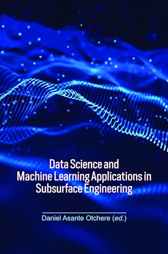 Data Science and Machine Learning Applications in Subsurface Engineering