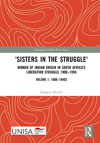Sisters in the Struggle': Women of Indian Origin in South Africa's Liberation Struggle 1900–1994 (VOLUME 1: 1900–1940s)