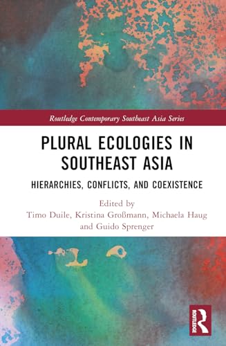 Plural Ecologies in Southeast Asia: Hierarchies, Conflicts, and Coexistence