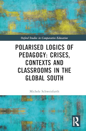 Polarised Logics of Pedagogy: Crises, Contexts and Classrooms in the Global South – Book Cover