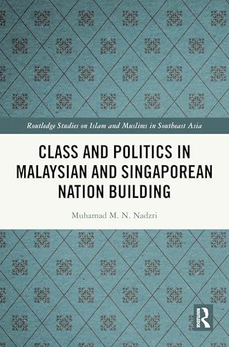 Class and Politics in Malaysian and Singaporean Nation Building – Book Cover