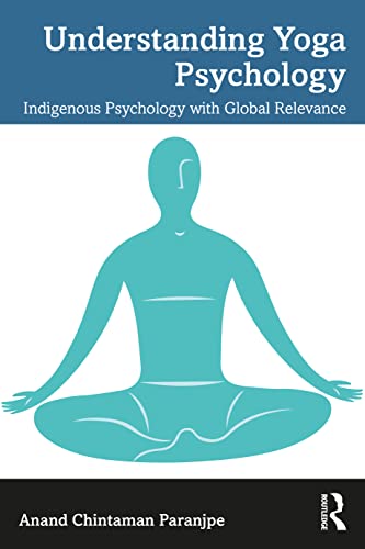 Understanding Yoga Psychology: Indigenous Psychology with Global Relevance