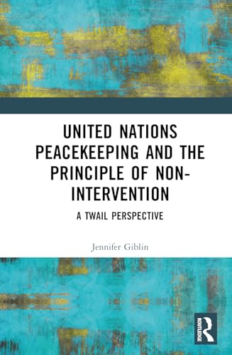 United Nations Peacekeeping and the Principle of Non-Intervention: A TWAIL Perspective